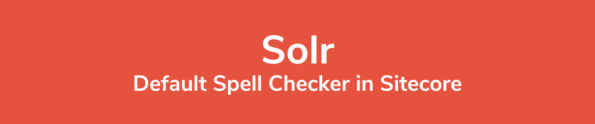 Solr Default Spell Checker in Sitecore